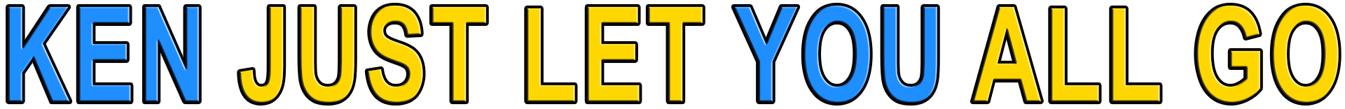 KEN JUST LET YOU ALL GO